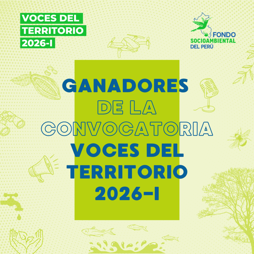 Fondo Socioambiental del Perú anuncia las 16 iniciativas seleccionadas de la Convocatoria “Voces del Territorio 2026-I”